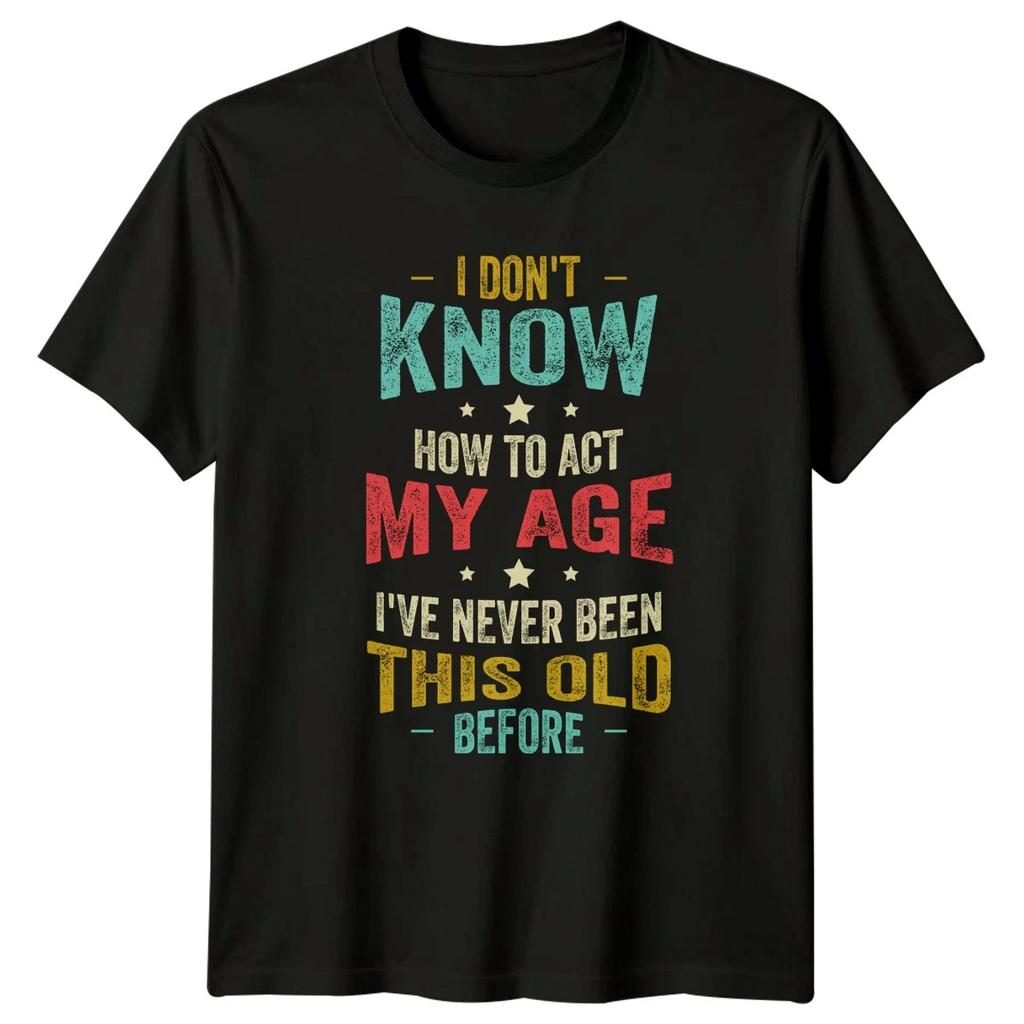 I Dont Know How To T-Shirt Aging Humor Mental Health Birthday Gift For Him