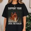 Support Your Local Egg Dealer Shirt, Funny Chicken Iced Coffee Tee, Backyard Hen Gift