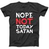 Nope, Not Today Satan T-Shirt Funny Christian Religious Gift T-Shirt BTE Mens Womens Longsleeve Hoodie Sweatshirt Black