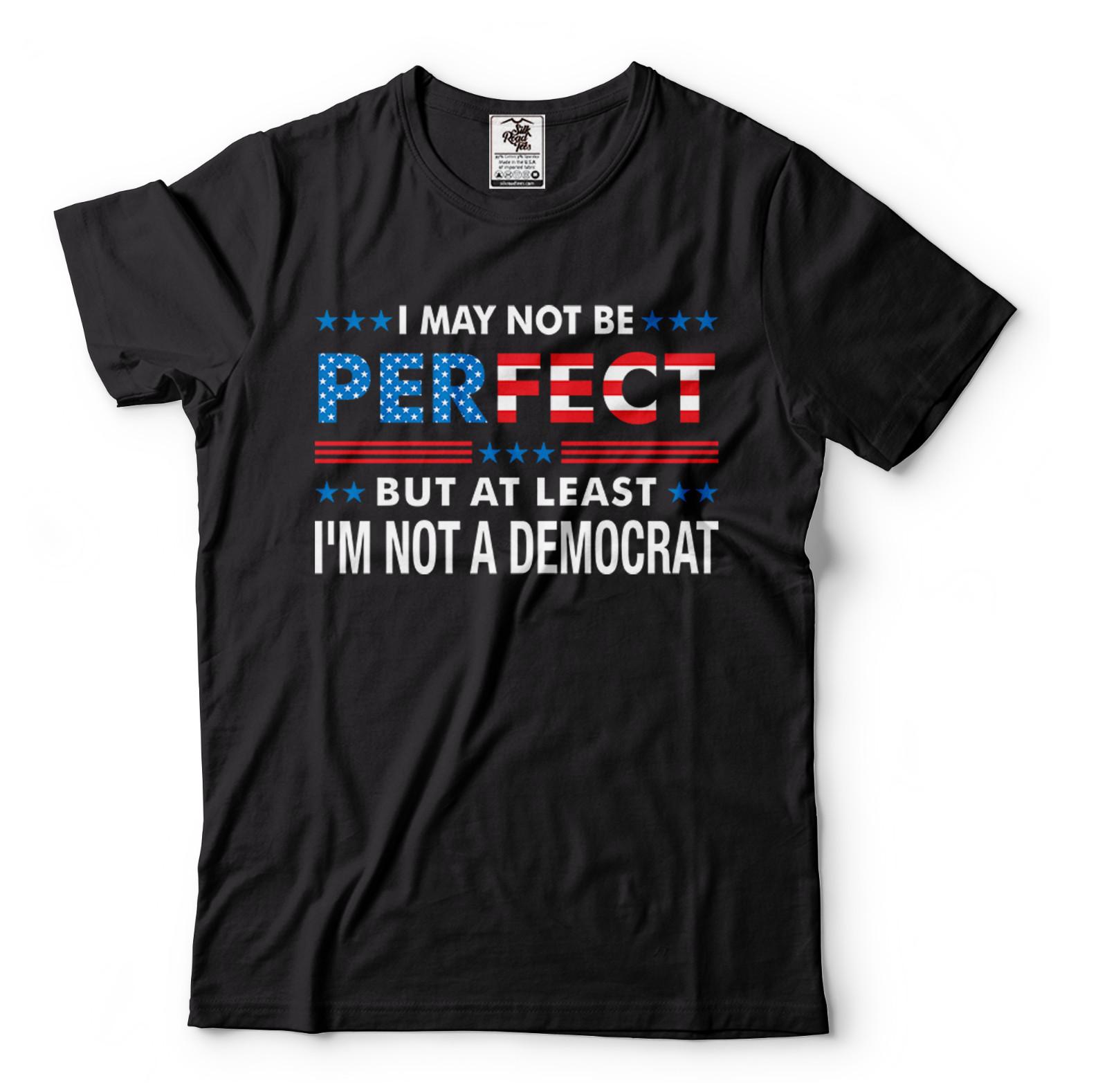 Trump Supporter T-shirt I may not be Perfect but Not a Democrat Tee-shirt 2024 3XL