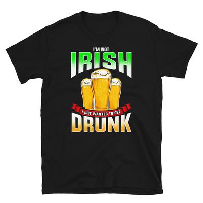 Funny I'm Not Irish I Just Wanted To Get Drunk Short-Sleeve Unisex T-Shirt