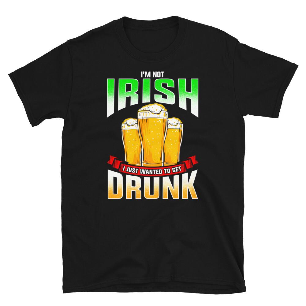 Funny I m Not Irish I Just Wanted To Get Drunk Short-Sleeve Unisex T-Shirt L