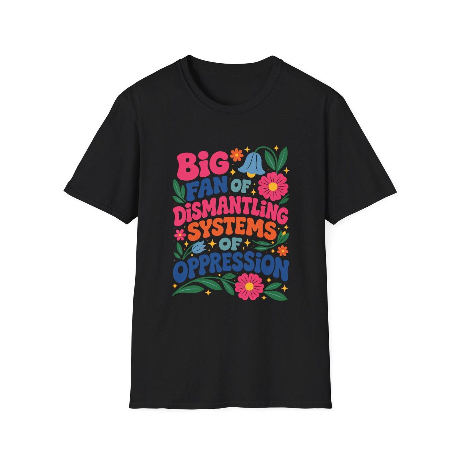 Dismantling Systems of Oppression T-Shirt | Social Justice Resist Tee 4XL