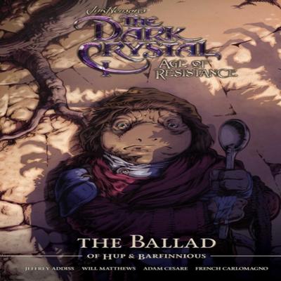 Jim Hensons The Dark Crystal Age of Resistance The Ballad of Hup Amp Barfinnious by Adam Cesare... 9781684156290