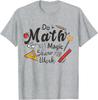 Do Math Not Magic Show Your Work Funny Maths Teacher Student T-Shirt