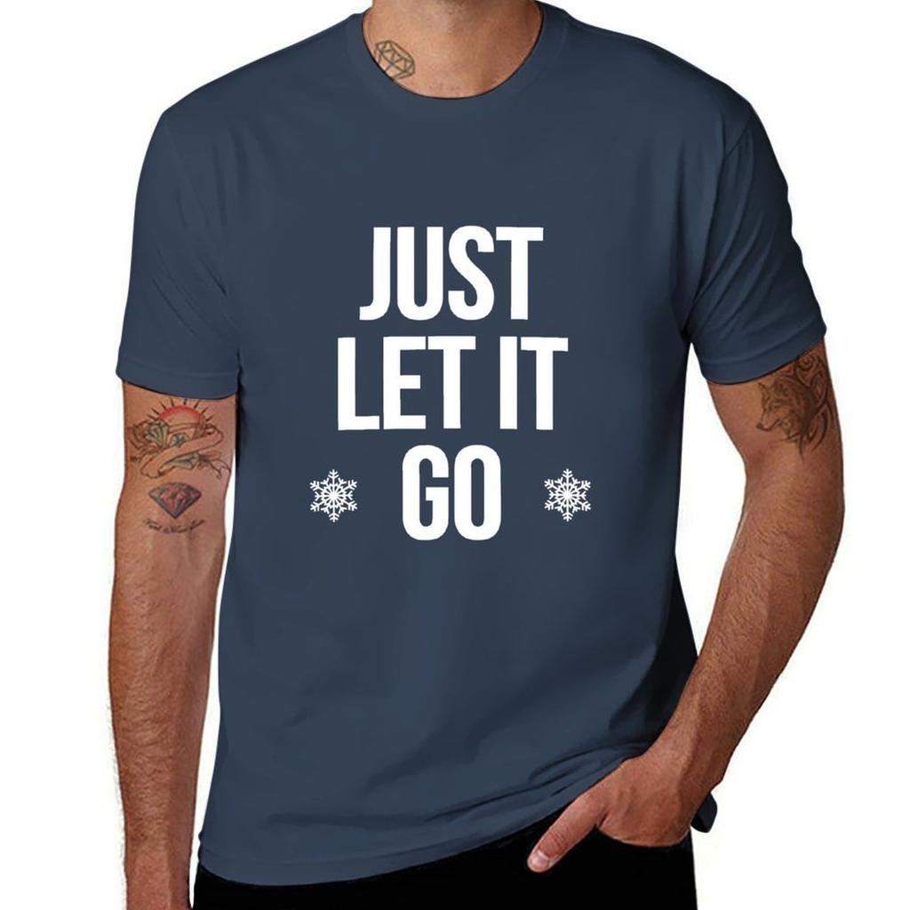 Just Let It Go Tshirt T Shirt For Unisex Tshirt