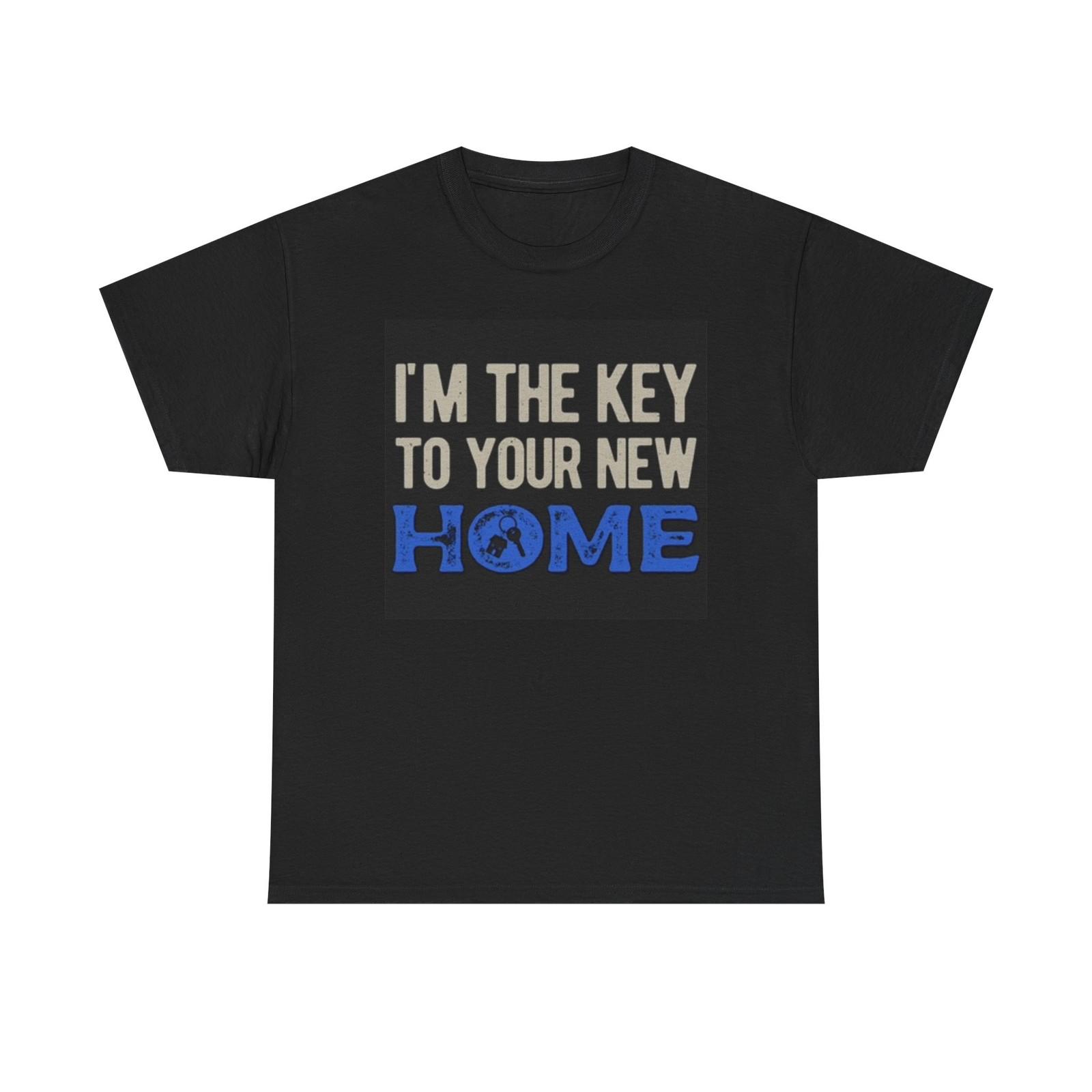 Im The Key To Your New Home Graphic T Shirt Mens Womens Tees Top Realtor Estate Unisex Heavy Cotton S