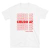Crudo AF T-Shirt: Funny Hangover Tee - Mexican Slang Shirt