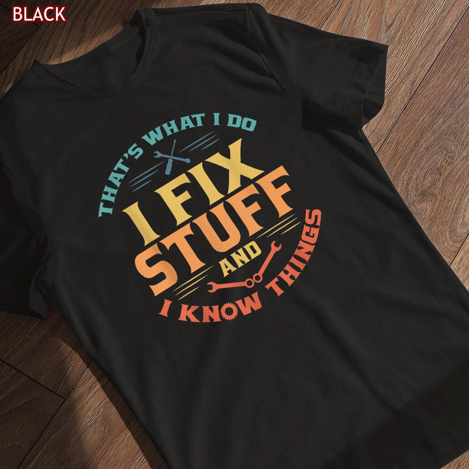 That s What I Do I Fix Stuff And I Know Things Funny Dad T-shirt, Gift Tees S