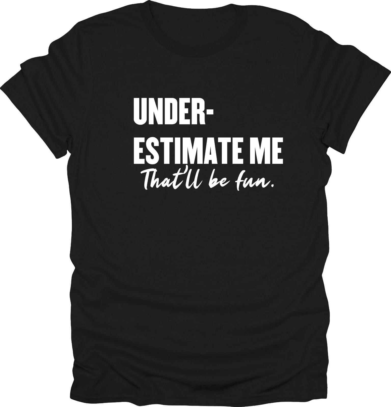 Underestimate Me That ll Be Fun T-shirt Workout Shirt XL