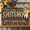 Aluminum Sign "Welcome To the Sh*tshow - Hope You Brought Alcohol" - Humorous Vintage Metal Plaque for Street, Yard, Shop