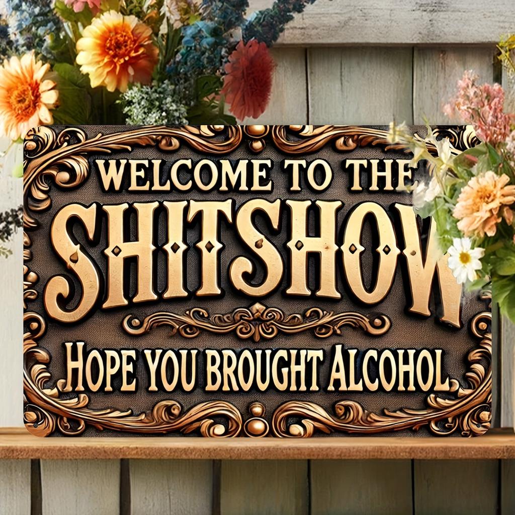 Aluminum Sign "Welcome To the Sh*tshow - Hope You Brought Alcohol" - Humorous Vintage Metal Plaque for Street, Yard, Shop