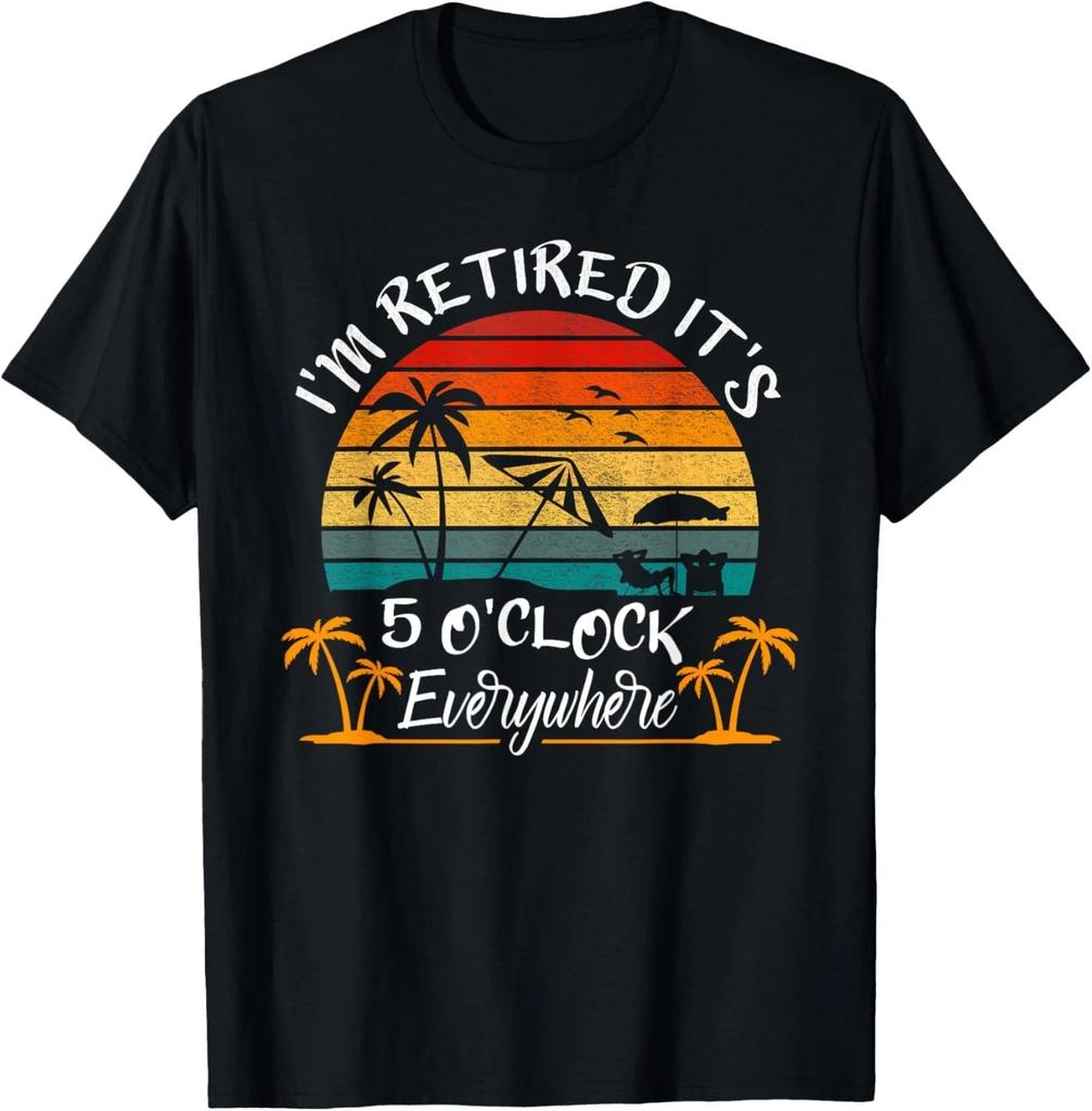 It_s 5 O_Clock Everywhere I_m Retired summer Retirement Gift Unisex T-Shirt