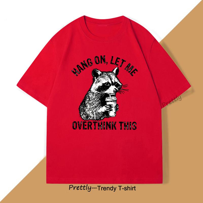 Hang on Let Me Overthink This Racoon Tshirt for Men Women Harajuku Funny Racoon Trash Panda T Shirt Unisex Mens Clothes Top S