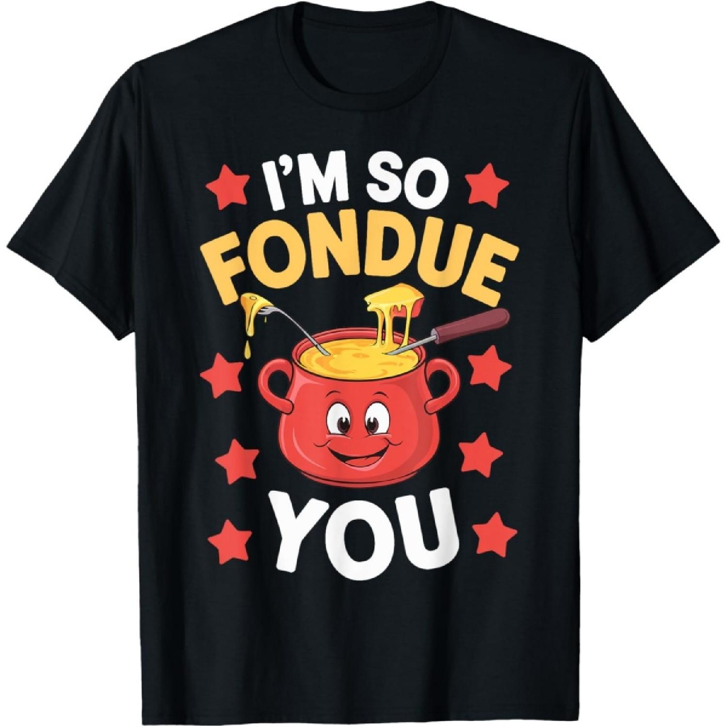 I m So Fondue Of You T-Shirt S