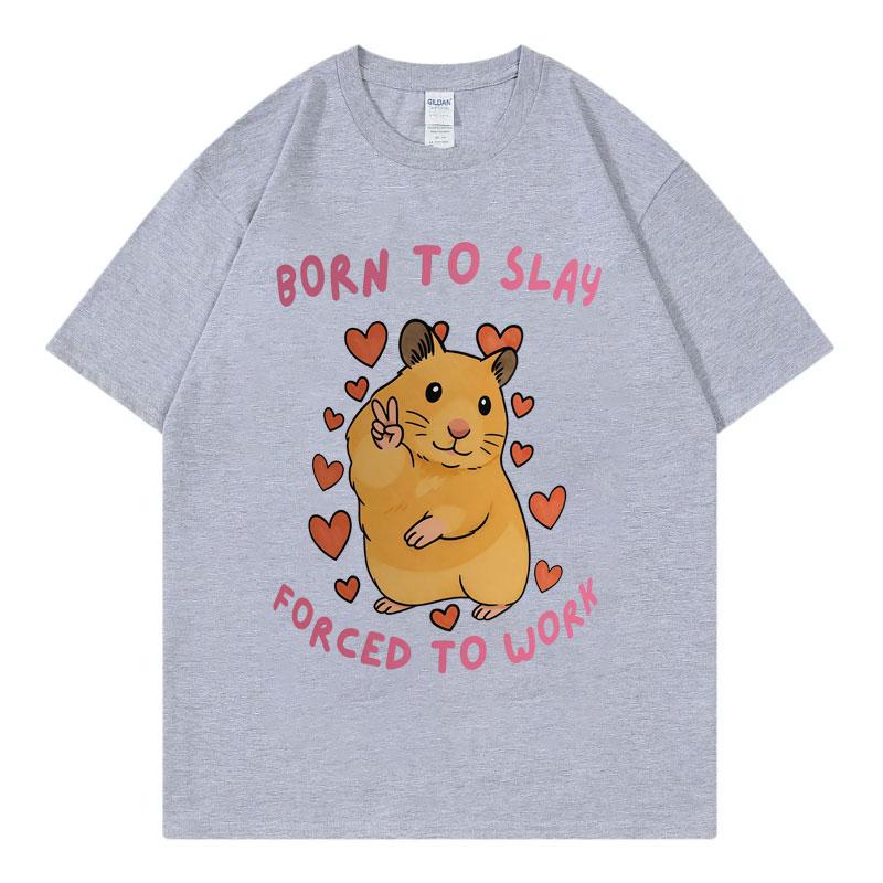 Born To Slay Forced To Work Funny Hamster Meme Tshirt High Quality Fashion Short Sleeve T Shirt Men Casual Loose Tshirts