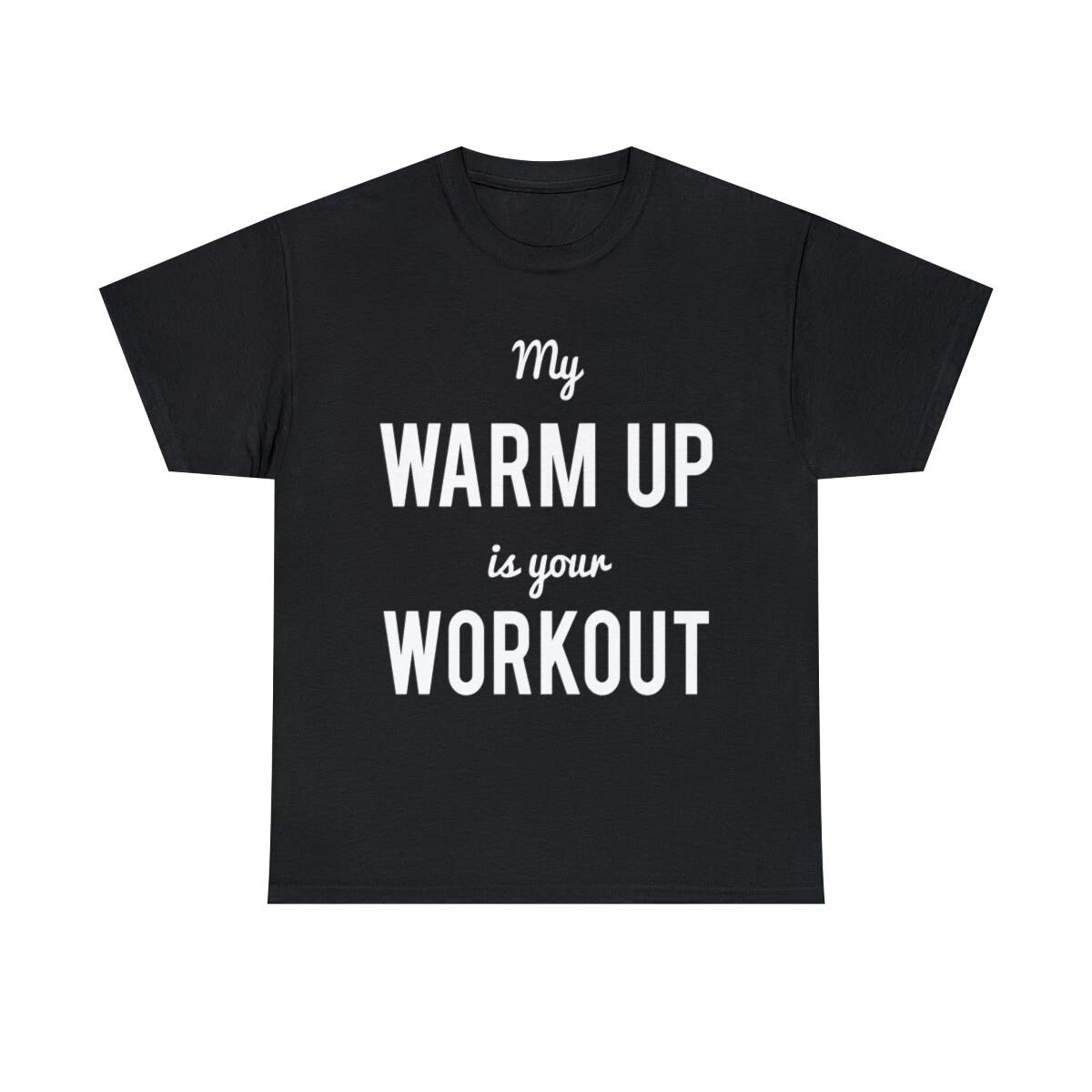My Warm Up Is Your Workout Muscle Graphic Tee Shirt, S-5XL 3XL