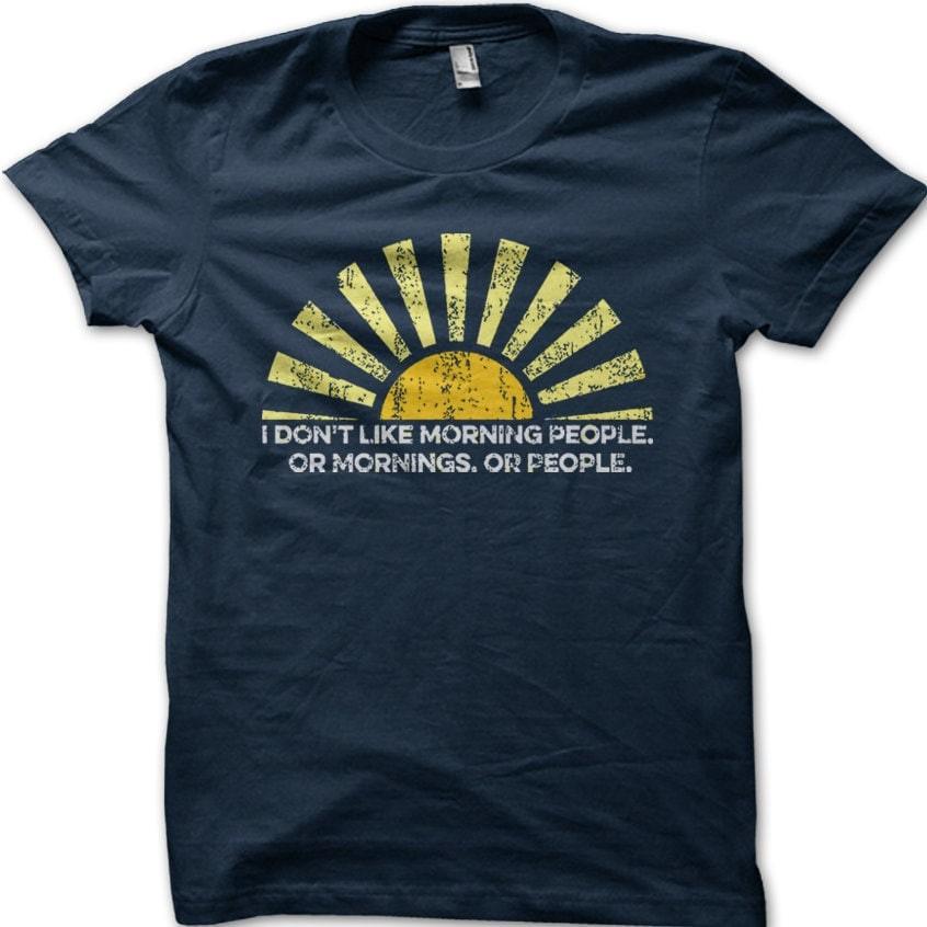 Morning People I don t like mornings funny birthday present t-shirt 9102 L