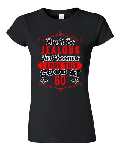 Junior Don t Be Jealous Just Because I Look This Good At 60 Funny T-Shirt Tee Unisex T-Shirt XXL