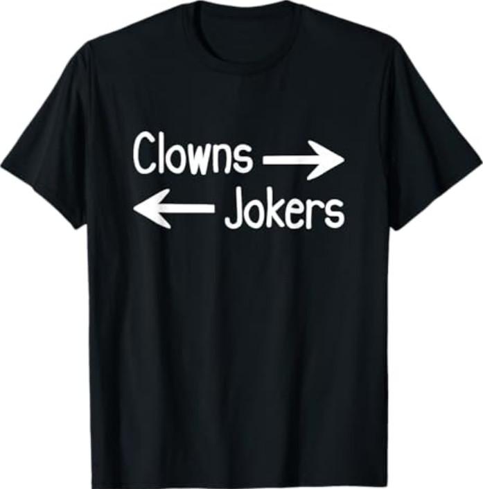Funny Clowns to The Right Jokers to The Left T-Shirt Unisex T-Shirt XXXXL