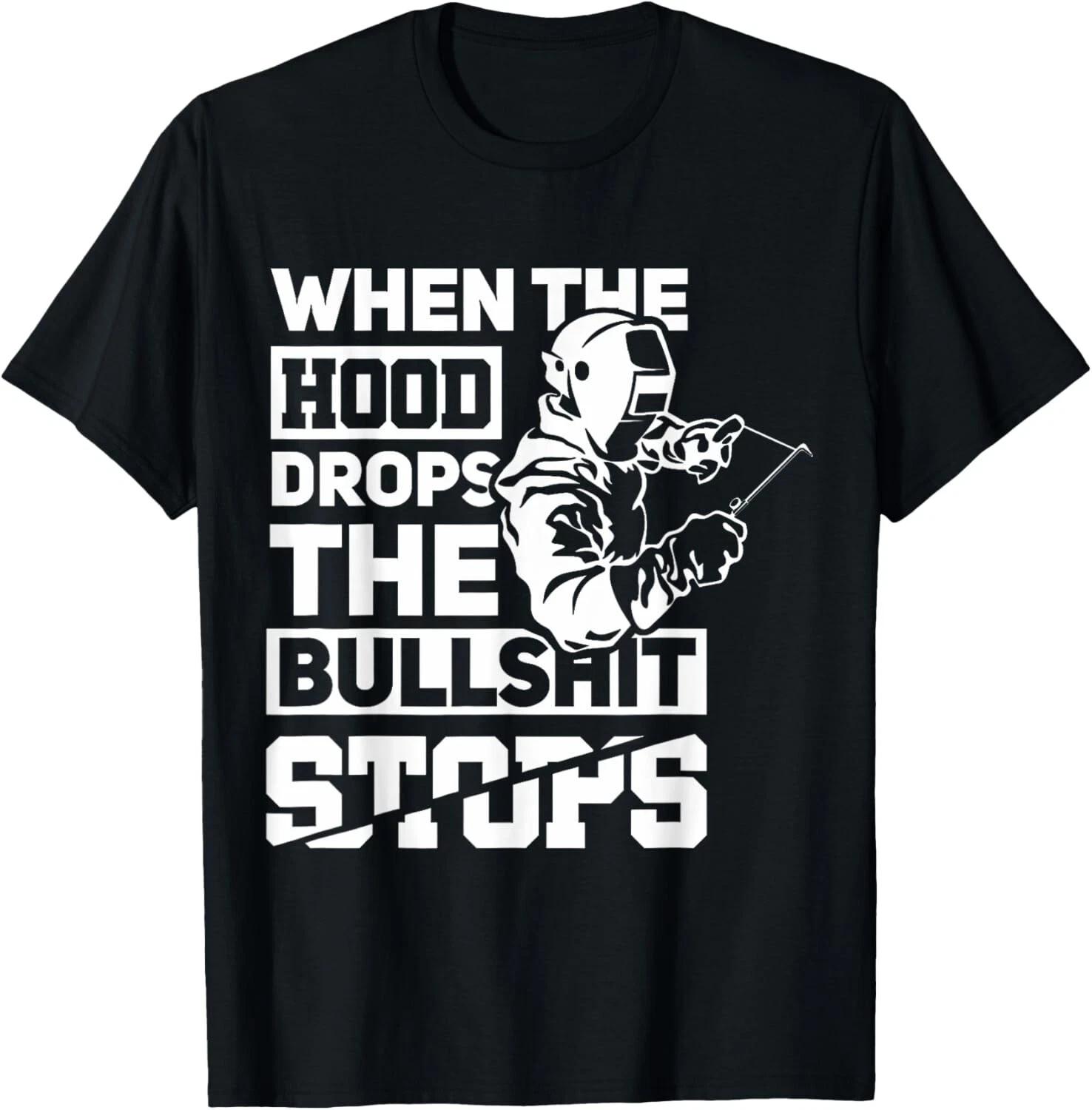 When The Hood Drops Funny Welder Pipeliner Welding Gift Unisex T-Shirt XL