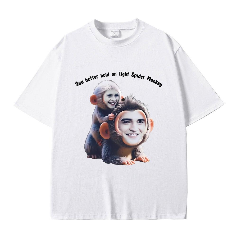 You Better Hold on Tight Spider Monkey T Shirt Twilight Robert Pattinson Funny Meme T-shirts Casual Oversized Tshirt