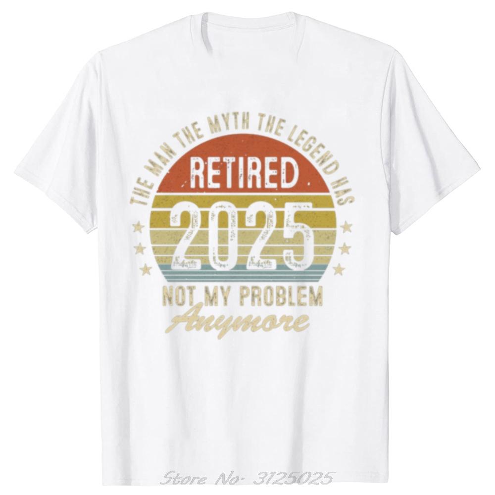 Funny Legend Has Retired 2025 Not My Problem Anymore Graphic Tshirt Unisex Short Sleeve Casual Tshirt Cotton Loose T Shirt Tops