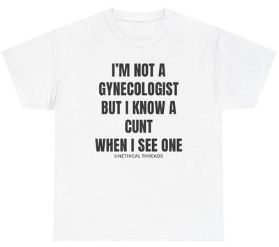 Unisex Shirt Cotton Oversize Large Size I M Not A Gynecologist But I Know A Cnt When I See One T Shirt Funny Meme Tee
