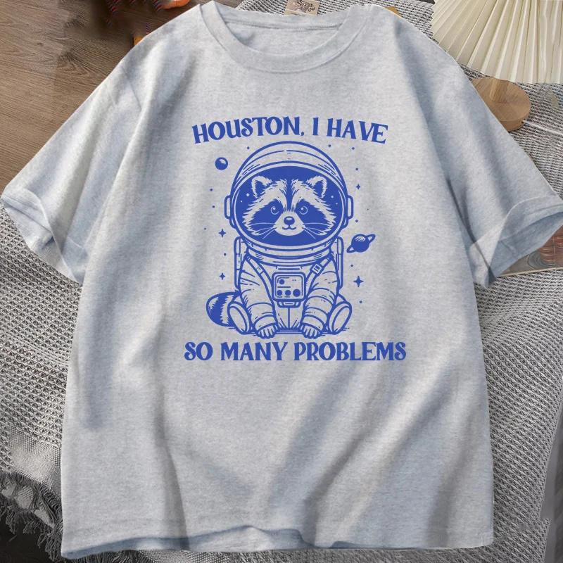 

Houston I Have So Unisexy Problems Women Tshirt Funny Raccoon Meme T Shirt Unisex Trash Panda Merch cartoon Cotton summer Tops tee S