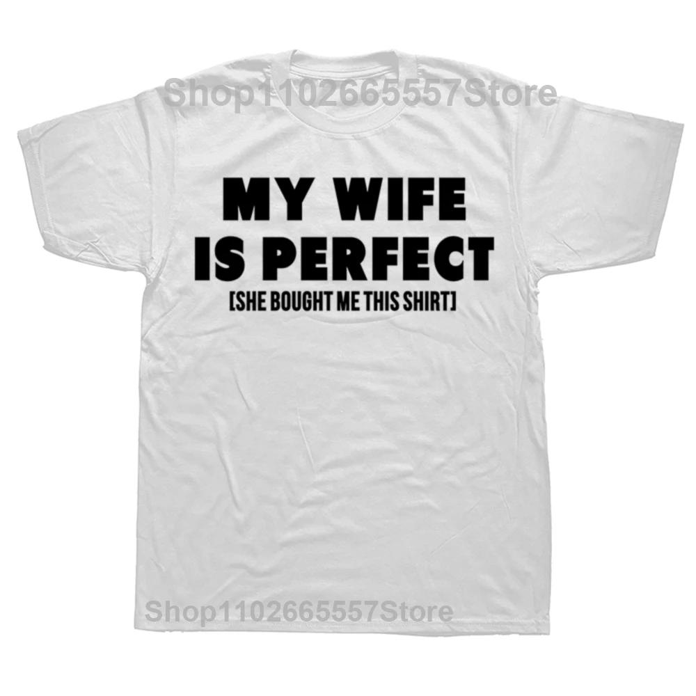 Funny My Wife Is Perfect She Bought Me This Graphic Tshirts Men Fashion Casual Tshirt 100 Cotton Loose Oversized T Shirt