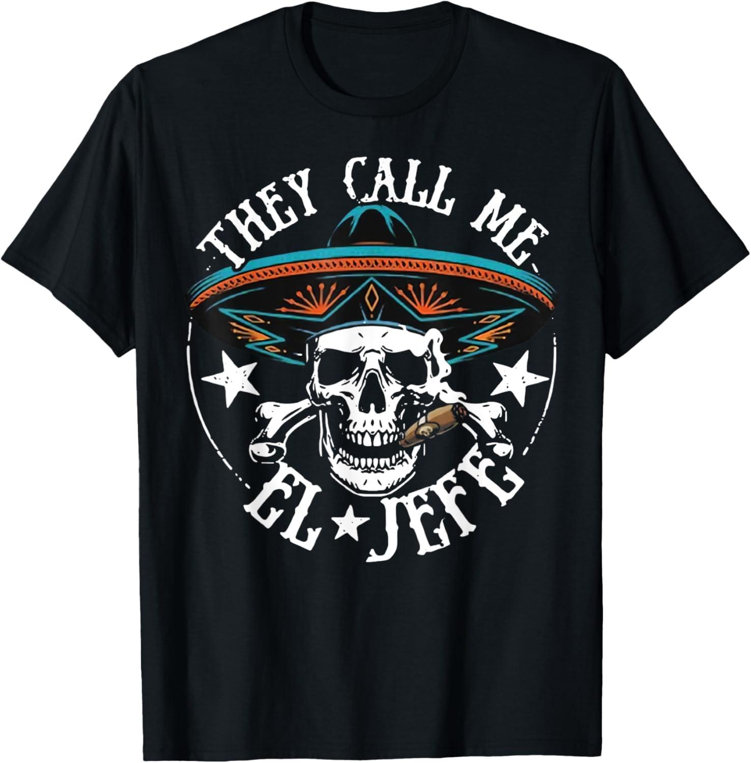 They Call Me El Jefe Mexican Sugar Skull Cinco De Mayo T-Shirt S