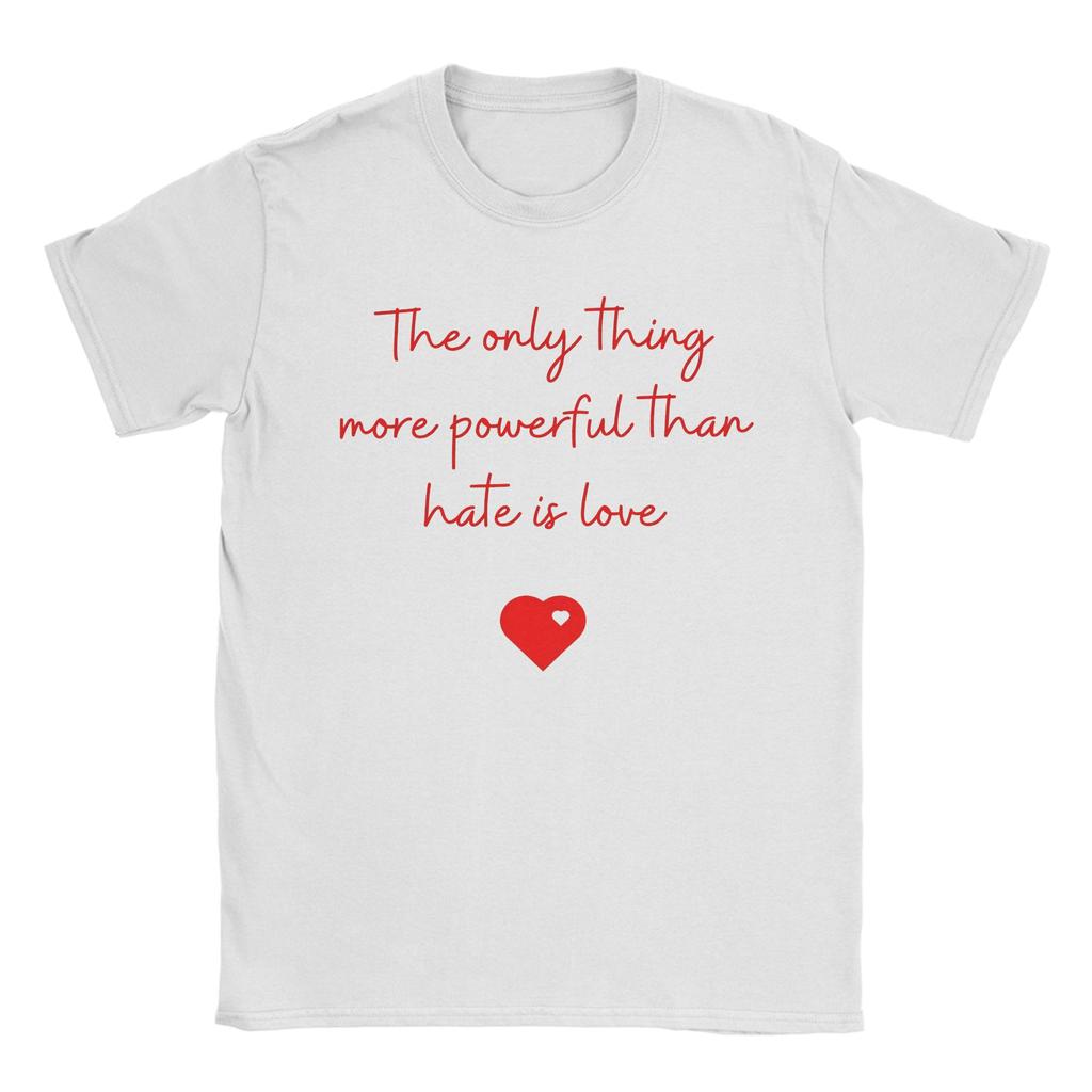 Men The Only Thing More Powerful Than Hate is Love T Shirts Cotton Clothing Novelty Short Sleeve Round Neck Tee Shirt