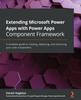 Libro Extending Microsoft Power Apps with Power Apps Component Framework : A Complete Guide To Creating, Deploying, and Improving Your Code Components