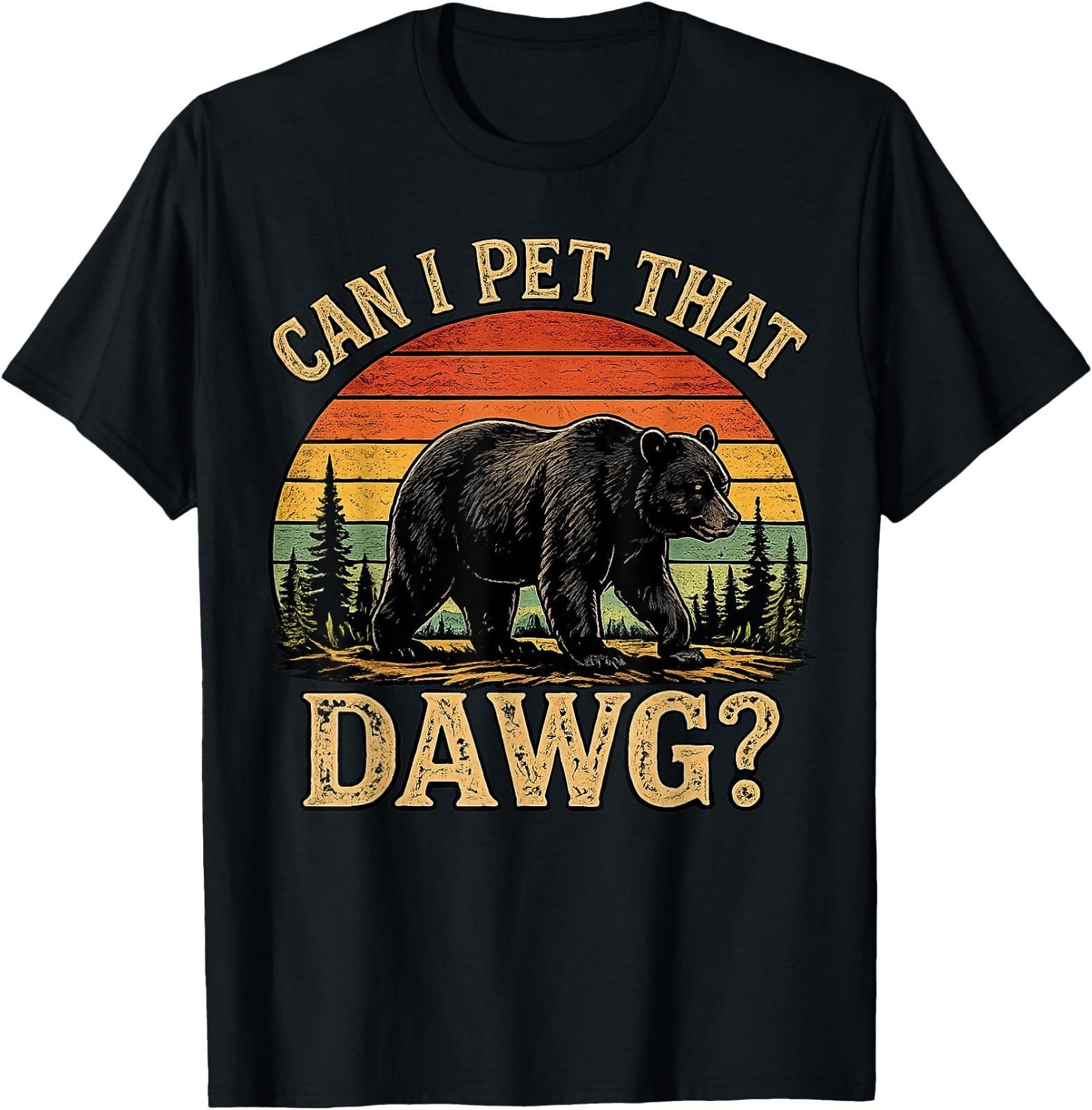Can I pet that Dawg Funny Bear Animal Outdoor Hiking Dog T-Shirt XL