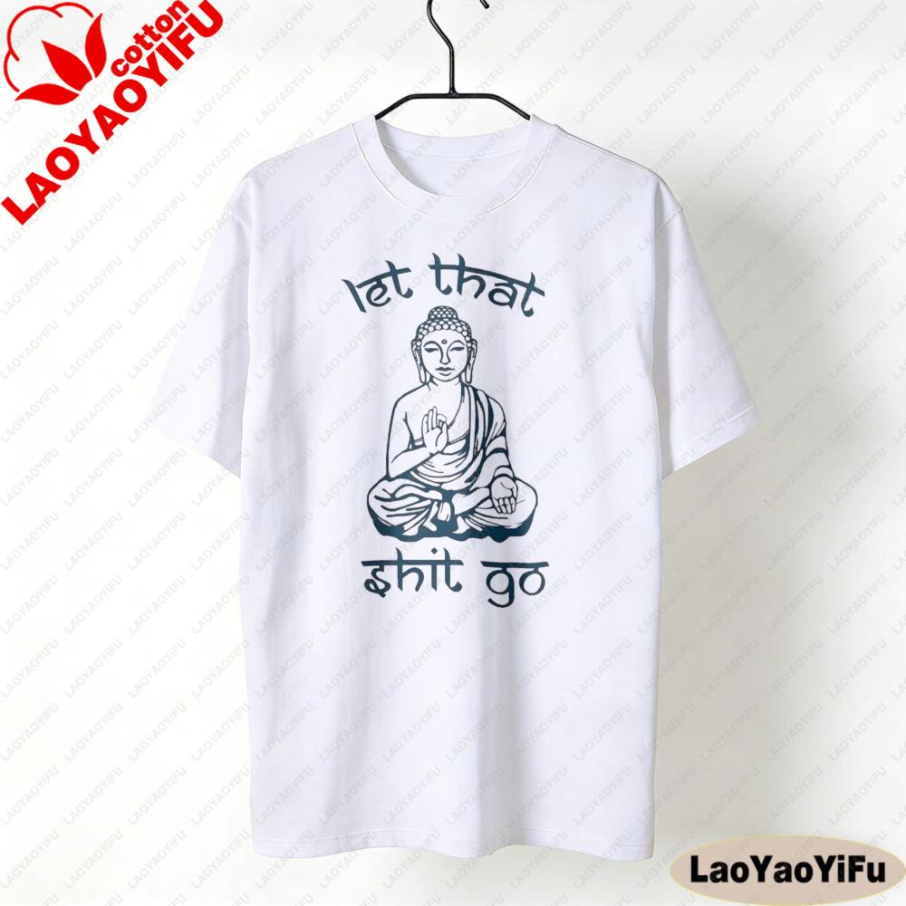 Let That Shit Go Humorous ZenInspired TShirts Funny Satire Clothing The Buddha Printed Tshirt Unisex Unisex Fashion Crewneck Tops