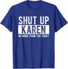 Shut Up Karen No More From You Today Funny Unisex T-Shirt