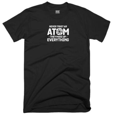 Vertraue niemals einem Atom T-Shirt Freizeitkleidung Sie erfinden alles Geburtstag Geschenk Oberteil