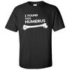 I Found This Humerus - Pun, Skeleton, Skull Joke, Funny T-Shirt