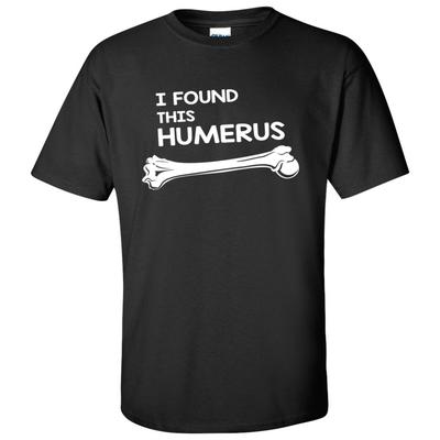 I Found This Humerus - Pun, Skeleton, Skull Joke, Funny T-Shirt
