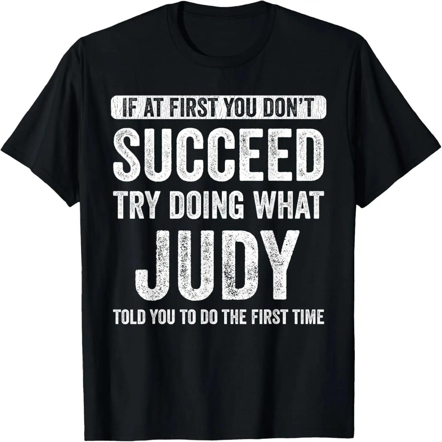 Judy If At First You Don t Succeed Try Doing What Judy T-Shirt S