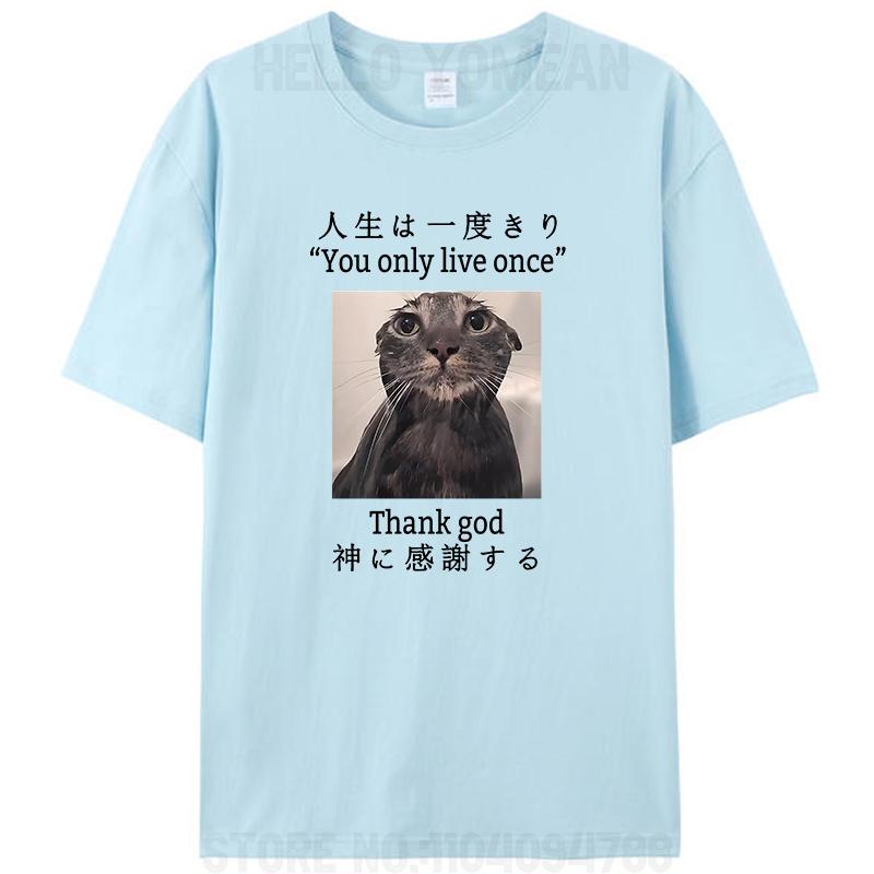 

Melancholy Cat You Only Live Once Thank God Meme T-Shirt for Men Women Cotton Round Neck Graphic Unisex Tees Shirts Tops Gifts 4XL