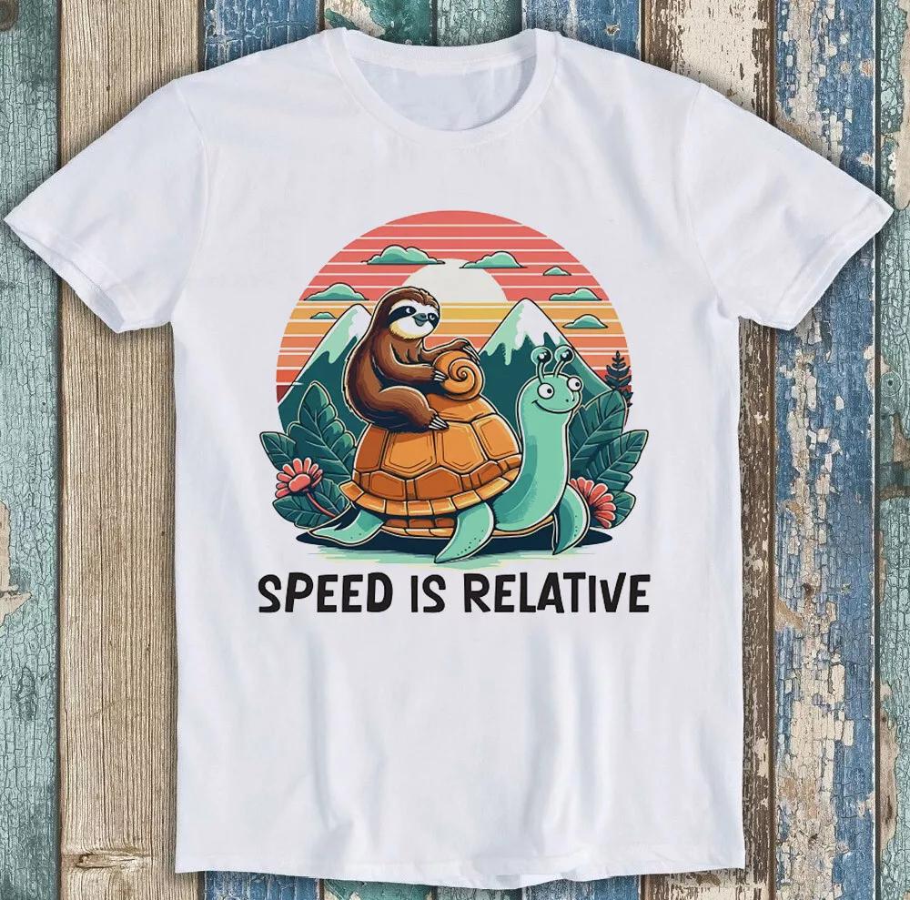 Speed is Relative Sloth Tortoise Meme Funny Gift Tee T Shirt 1869