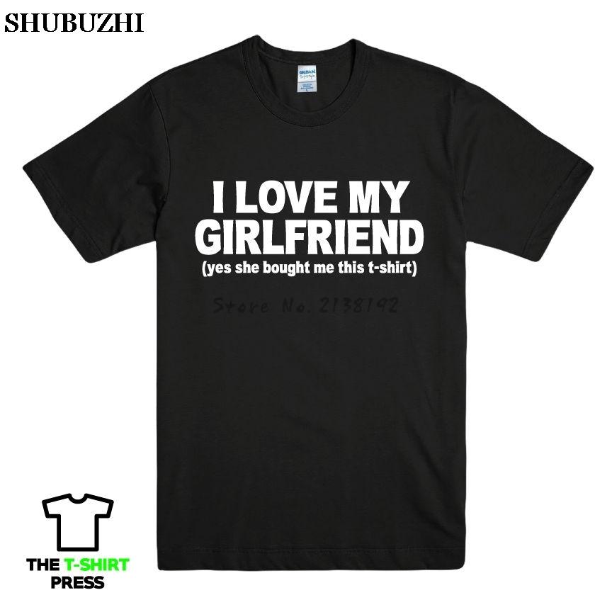 I love my girlfriend yes she bought me this tshirt Unisex cotton tshirt summer style top tees new brand top tees
