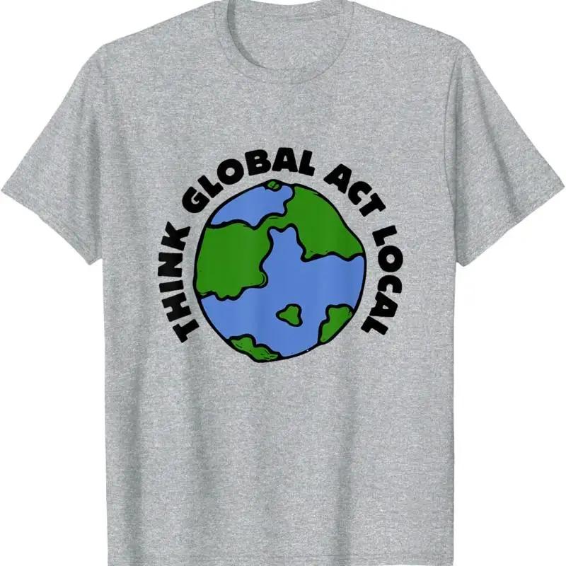 Think Global Act Local Earth Graphic TShirt Cotton Crew Neck Short Sleeve Tee for Unisex S