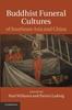 The Buddhist Funeral Cultures of Southeast Asia and China Book