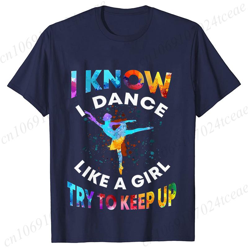 T Shirts for Women I Know I Dance Like A Girl Try To Keep Up Print Tops Classic Graphic Tops Fashion Summer Female Tees Shirt