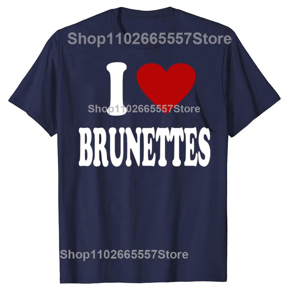 I Heart Love Brunettes Attractive Hair Color Preference T-Shirt Funny Quote Graphic Letter Tee Top Boyfriends BF Gifts