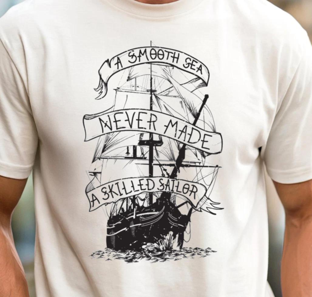 A Smooth Sea Never Made A Skilled Sailor T-Shirt, Boating Tee, Ocean Lover Shirt 4XL