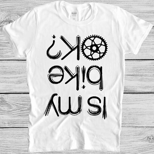 Is My Bike Okay? T Shirt Cycling Biker Funny Bike Motorbike Cool Gift Tee M191