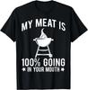 My Meat Is 100_ Going In Your Mouth Gift Unisex T-Shirt